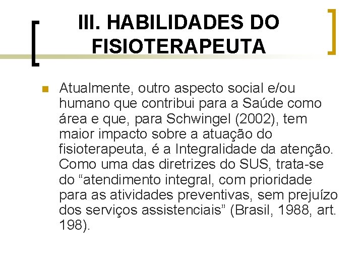 III. HABILIDADES DO FISIOTERAPEUTA n Atualmente, outro aspecto social e/ou humano que contribui para