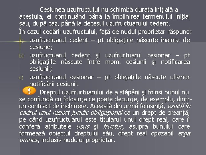 Cesiunea uzufructului nu schimbă durata iniţială a acestuia, el continuând până la împlinirea termenului Cesiunea uzufructului nu schimbă durata iniţială a acestuia, el continuând până la împlinirea termenului