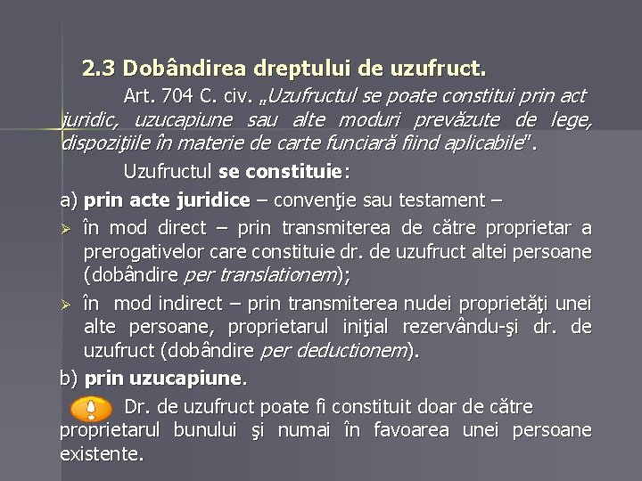 2. 3 Dobândirea dreptului de uzufruct. Art. 704 C. civ. „Uzufructul se poate constitui