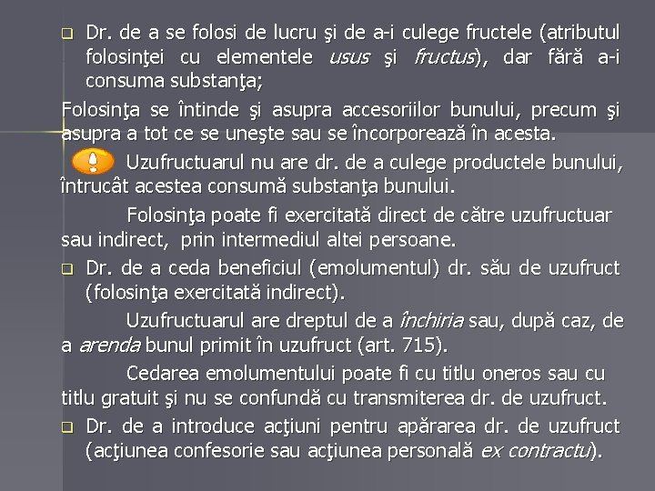 Dr. de a se folosi de lucru şi de a-i culege fructele (atributul folosinţei