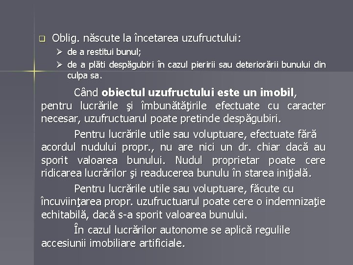 q Oblig. născute la încetarea uzufructului: Ø de a restitui bunul; Ø de a