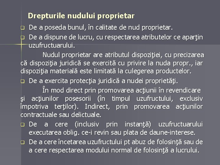 Drepturile nudului proprietar De a poseda bunul, în calitate de nud proprietar. q De Drepturile nudului proprietar De a poseda bunul, în calitate de nud proprietar. q De