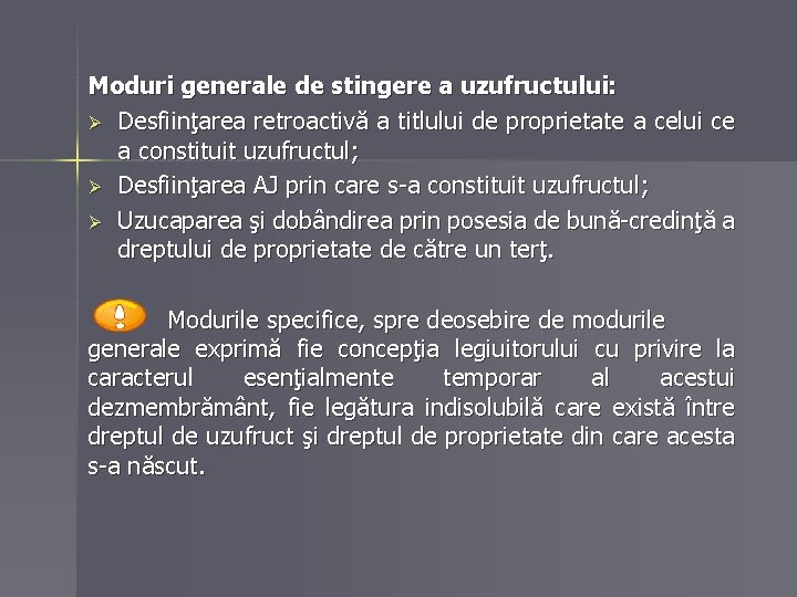 Moduri generale de stingere a uzufructului: Ø Desfiinţarea retroactivă a titlului de proprietate a