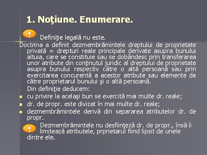 1. Noţiune. Enumerare. Definiţie legală nu este. Doctrina a definit dezmembrămintele dreptului de proprietate