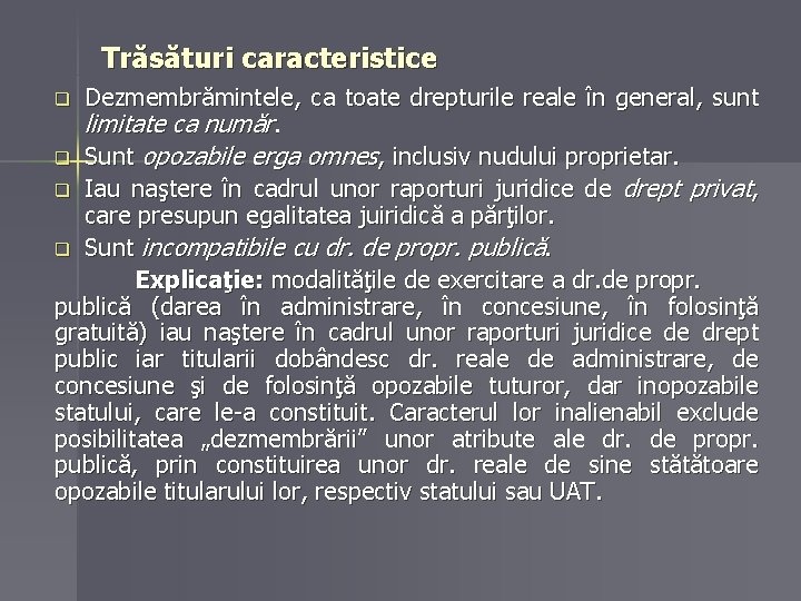 Trăsături caracteristice Dezmembrămintele, ca toate drepturile reale în general, sunt limitate ca număr. q