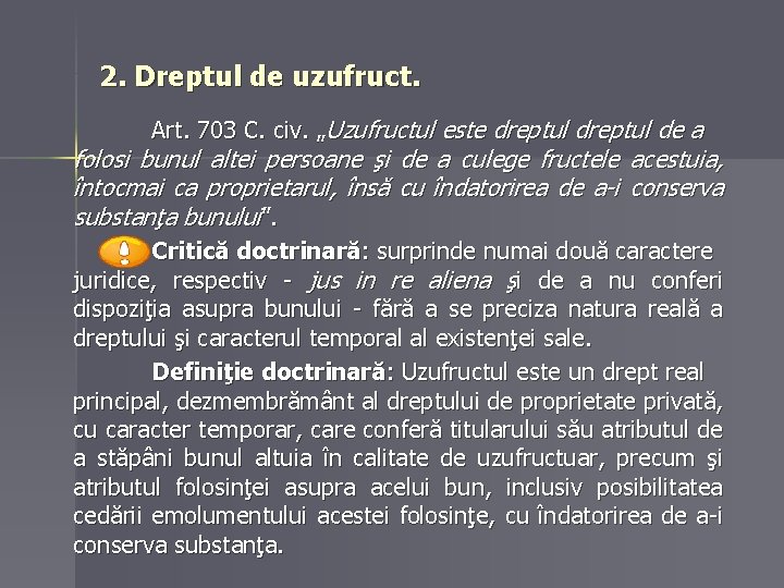 2. Dreptul de uzufruct. Art. 703 C. civ. „Uzufructul este dreptul de a folosi 2. Dreptul de uzufruct. Art. 703 C. civ. „Uzufructul este dreptul de a folosi