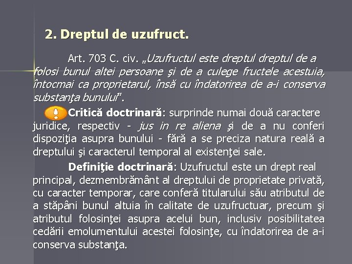 2. Dreptul de uzufruct. Art. 703 C. civ. „Uzufructul este dreptul de a folosi