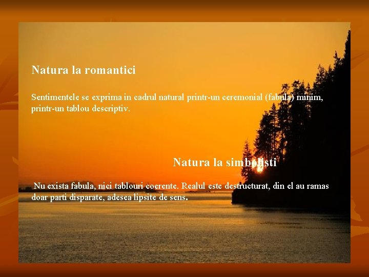 Natura la romantici Sentimentele se exprima in cadrul natural printr-un ceremonial (fabula) minim, printr-un