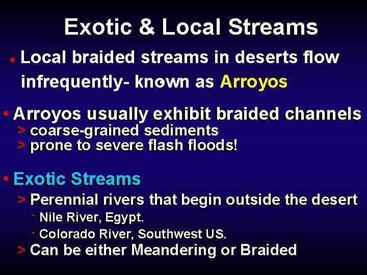 Exotic & Local Streams • Local braided streams in deserts flow. infrequently- known as