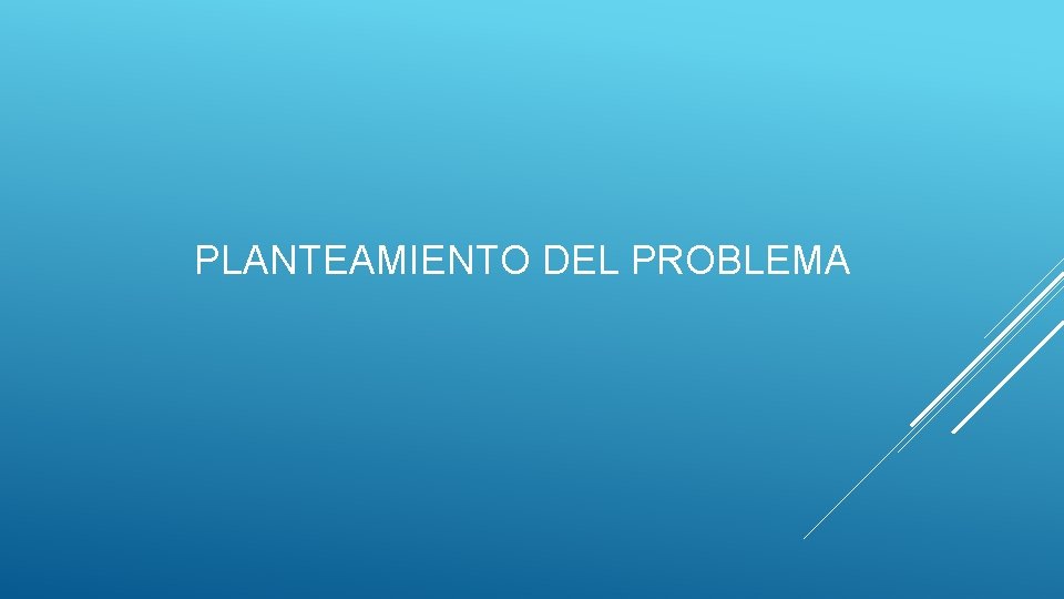 PLANTEAMIENTO DEL PROBLEMA 