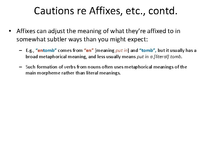 Cautions re Affixes, etc. , contd. • Affixes can adjust the meaning of what
