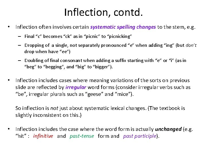 Inflection, contd. • Inflection often involves certain systematic spelling changes to the stem, e.