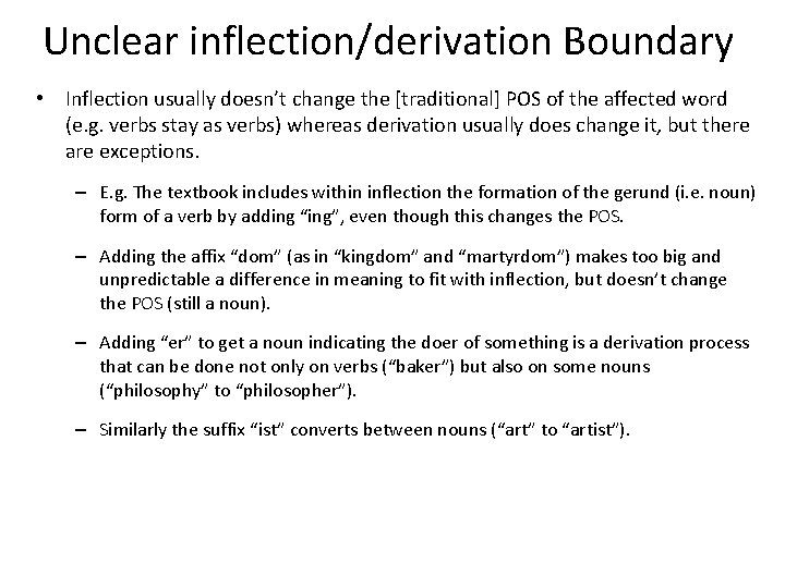 Unclear inflection/derivation Boundary • Inflection usually doesn’t change the [traditional] POS of the affected