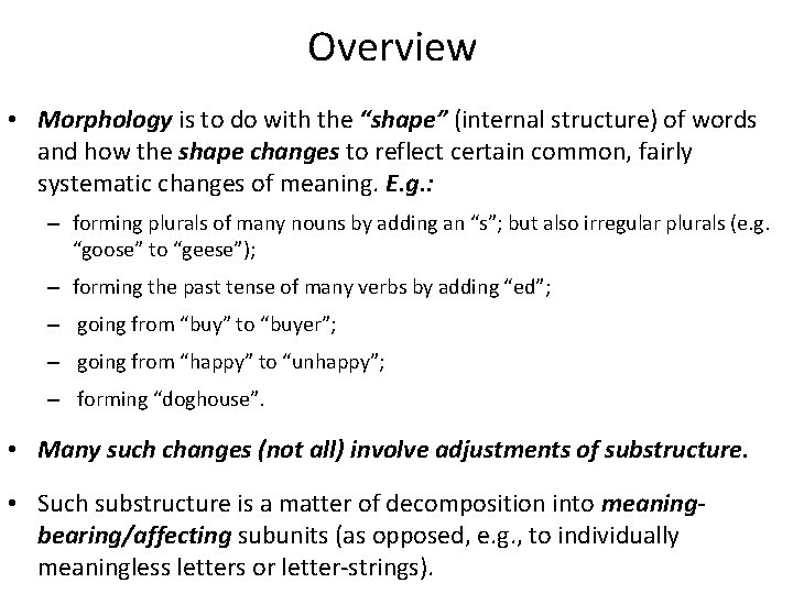 Overview • Morphology is to do with the “shape” (internal structure) of words and