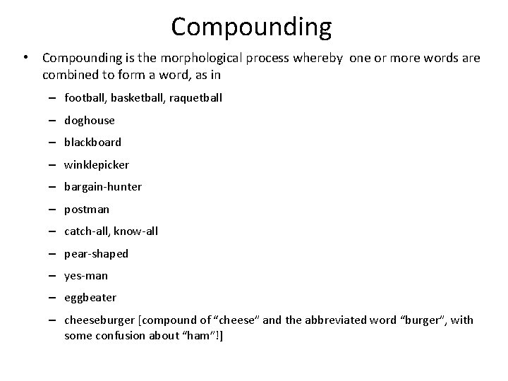 Compounding • Compounding is the morphological process whereby one or more words are combined
