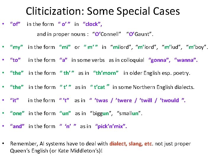Cliticization: Some Special Cases • “of” in the form “ o’ ” in “clock”,