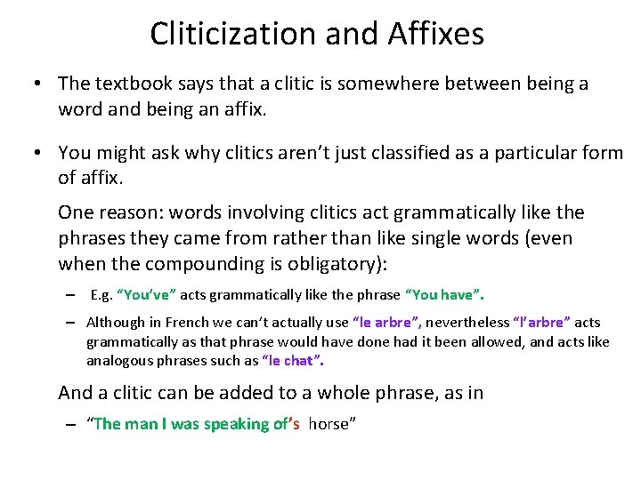 Cliticization and Affixes • The textbook says that a clitic is somewhere between being