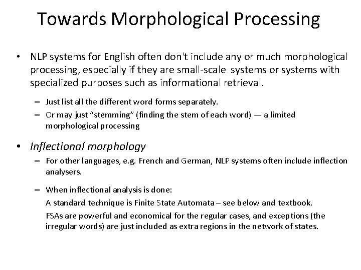 Towards Morphological Processing • NLP systems for English often don't include any or much