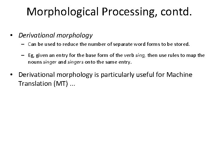 Morphological Processing, contd. • Derivational morphology – Can be used to reduce the number
