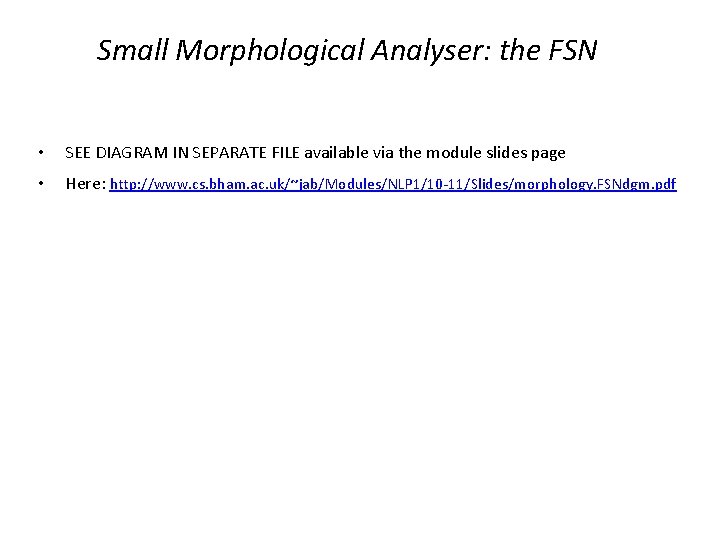 Small Morphological Analyser: the FSN • SEE DIAGRAM IN SEPARATE FILE available via the