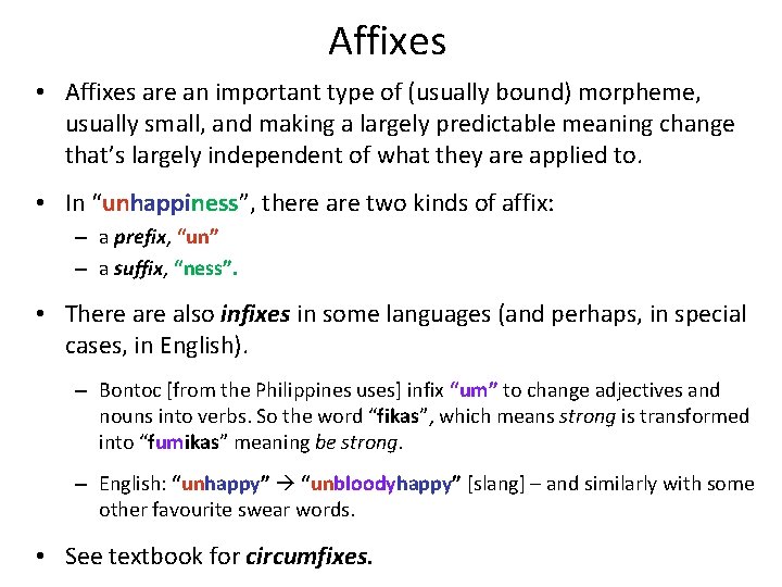 Affixes • Affixes are an important type of (usually bound) morpheme, usually small, and