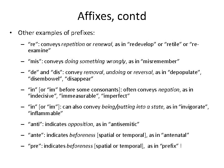 Affixes, contd • Other examples of prefixes: – “re”: conveys repetition or renewal, as