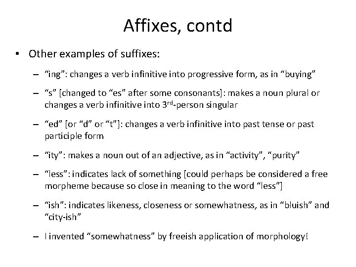 Affixes, contd • Other examples of suffixes: – “ing”: changes a verb infinitive into Affixes, contd • Other examples of suffixes: – “ing”: changes a verb infinitive into