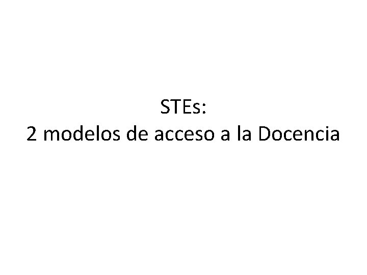 STEs: 2 modelos de acceso a la Docencia 