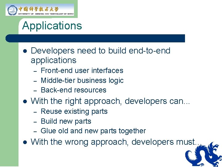 Applications l Developers need to build end-to-end applications – – – l With the