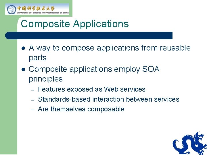 Composite Applications l l A way to compose applications from reusable parts Composite applications