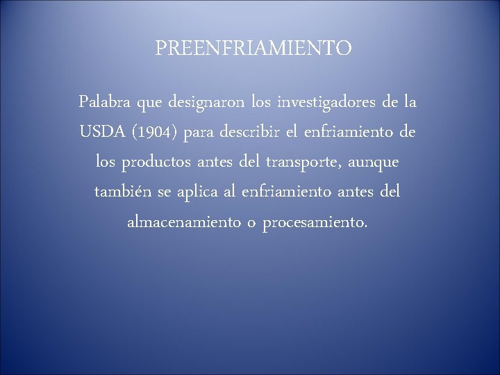 PREENFRIAMIENTO Palabra que designaron los investigadores de la USDA (1904) para describir el enfriamiento