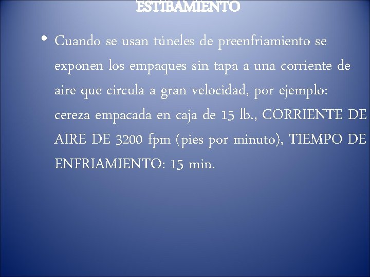 ESTIBAMIENTO • Cuando se usan túneles de preenfriamiento se exponen los empaques sin tapa