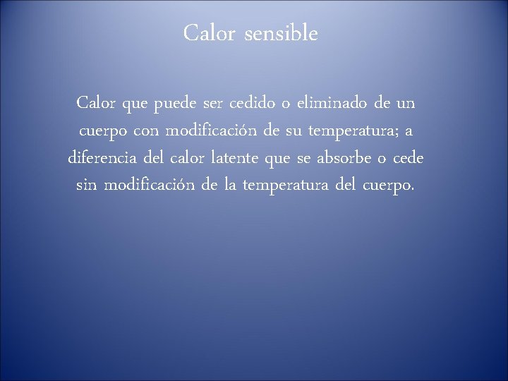  Calor sensible Calor que puede ser cedido o eliminado de un cuerpo con