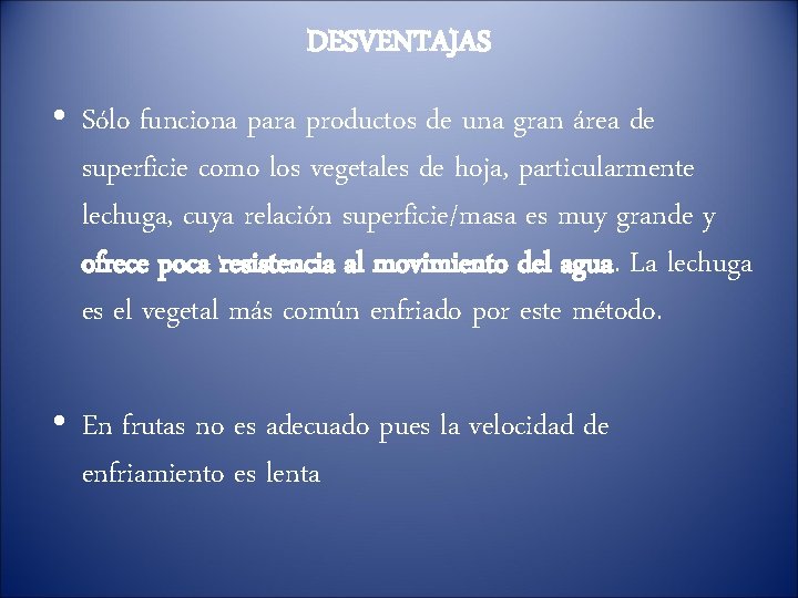 DESVENTAJAS • Sólo funciona para productos de una gran área de superficie como los