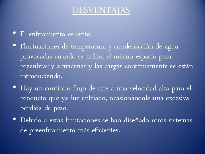 DESVENTAJAS • El enfriamiento es lento • Fluctuaciones de temperatura y condensación de agua