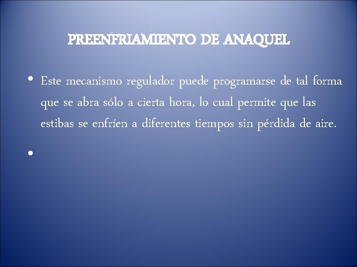 PREENFRIAMIENTO DE ANAQUEL • Este mecanismo regulador puede programarse de tal forma que se