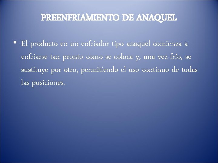 PREENFRIAMIENTO DE ANAQUEL • El producto en un enfriador tipo anaquel comienza a enfriarse