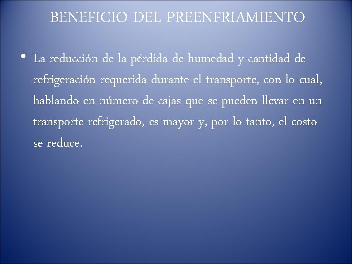 BENEFICIO DEL PREENFRIAMIENTO • La reducción de la pérdida de humedad y cantidad de