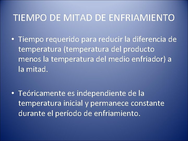 TIEMPO DE MITAD DE ENFRIAMIENTO • Tiempo requerido para reducir la diferencia de temperatura