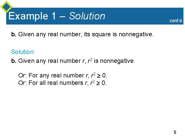 Example 1 – Solution cont’d b. Given any real number, its square is nonnegative. Example 1 – Solution cont’d b. Given any real number, its square is nonnegative.