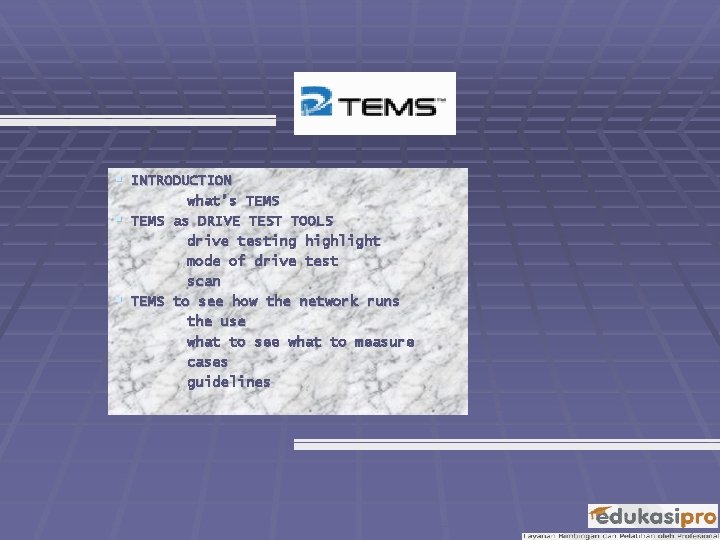 § INTRODUCTION what’s TEMS § TEMS as DRIVE TEST TOOLS drive testing highlight mode