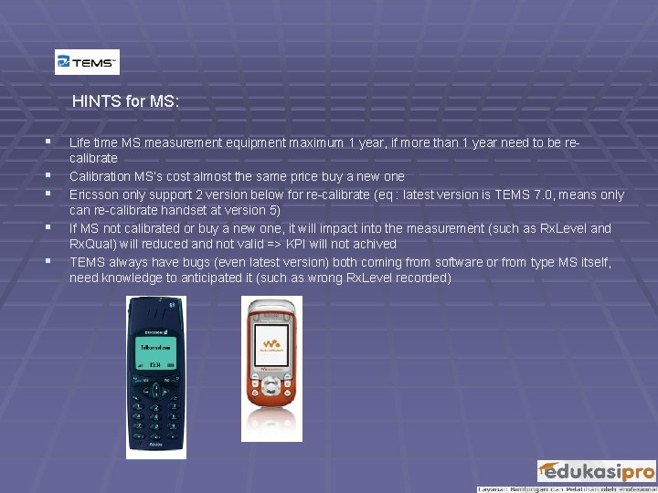 HINTS for MS: § § § Life time MS measurement equipment maximum 1 year,