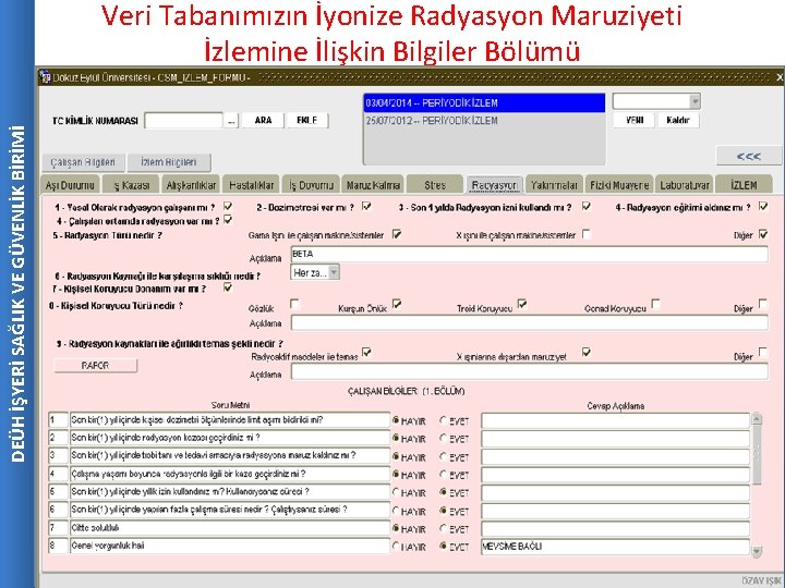 DEÜH İŞYERİ SAĞLIK VE GÜVENLİK BİRİMİ Veri Tabanımızın İyonize Radyasyon Maruziyeti İzlemine İlişkin Bilgiler