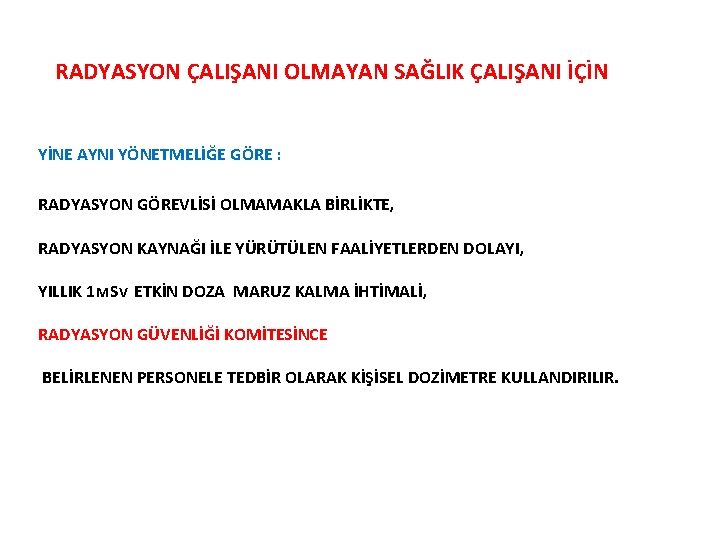 RADYASYON ÇALIŞANI OLMAYAN SAĞLIK ÇALIŞANI İÇİN YİNE AYNI YÖNETMELİĞE GÖRE : RADYASYON GÖREVLİSİ OLMAMAKLA