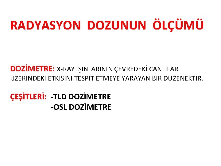 RADYASYON DOZUNUN ÖLÇÜMÜ DOZİMETRE: X-RAY IŞINLARININ ÇEVREDEKİ CANLILAR ÜZERİNDEKİ ETKİSİNİ TESPİT ETMEYE YARAYAN BİR