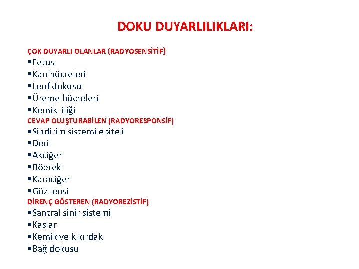 DOKU DUYARLILIKLARI: ÇOK DUYARLI OLANLAR (RADYOSENSİTİF) §Fetus §Kan hücreleri §Lenf dokusu §Üreme hücreleri §Kemik