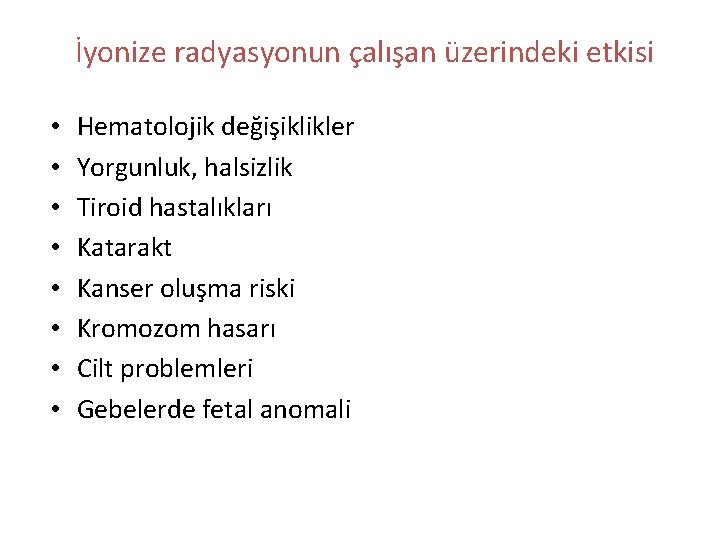 İyonize radyasyonun çalışan üzerindeki etkisi • • Hematolojik değişiklikler Yorgunluk, halsizlik Tiroid hastalıkları Katarakt