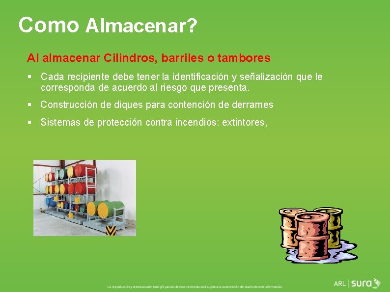 Como Almacenar? Al almacenar Cilindros, barriles o tambores § Cada recipiente debe tener la