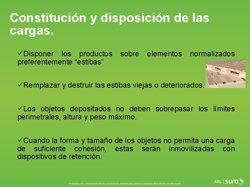 Constitución y disposición de las cargas. üDisponer los productos preferentemente “estibas” sobre elementos normalizados