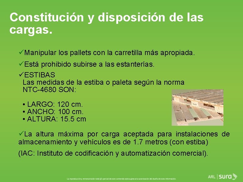 Constitución y disposición de las cargas. üManipular los pallets con la carretilla más apropiada.